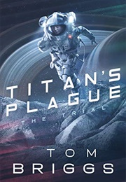 Titan's Plague: The Trial (Tom Briggs)