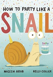 How to Party Like a Snail (Naseem Hrab)