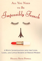 All You Need to Be Impossibly French (Helena Frith Powell)