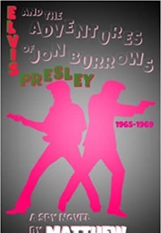 Elvis Presley & the Adventures of Jon Burrows: 1965-1969 (Matthew L. Martin)