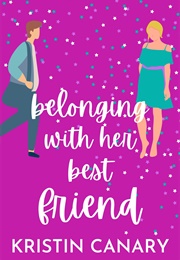 Belonging With Her Best Friend (Kristin Canary)