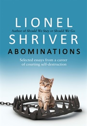 Abominations: Selected Essays From a Career of Courting Self-Destruction (Lionel Shriver)
