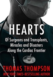 Hearts: Of Surgeons and Transplants, Miracles and Disasters Along the Cardiac Frontier (Thomas Thompson)
