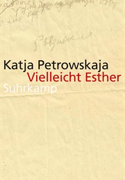 Vielleicht Esther (Katja Petrowskaja)