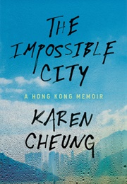 The Impossible City: A Hong Kong Memoir (Karen Cheung)