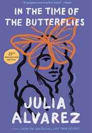 In the Time of the Butterflies (Julia Alvarez)