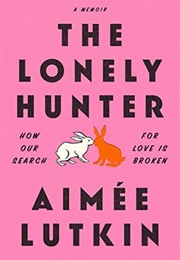 The Lonely Hunter: How Our Search for Love Is Broken (Aimée Lutkin)