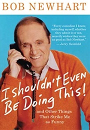 I Shouldn't Even Be Doing This! (Bob Newhart)