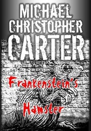 Frankenstein&#39;s Hamster (Michael Christopher Carter)