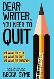 Dear Writer, You Need to Quit (Becca Syme)