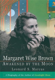 Margaret Wise Brown: Awakened by the Moon (Leonard S. Marcus)