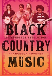 Black Country Music: Listening for Revolutions (Francesca T. Royster)