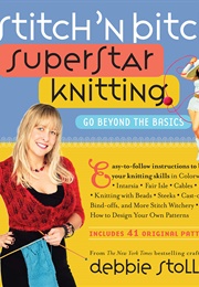 Stitch 'N Bitch Superstar Knitting (Debbie Stoller)
