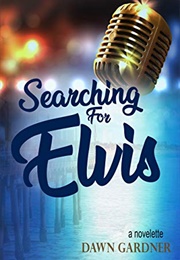 Searching for Elvis (Dawn Gardner)