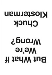 But What If We're Wrong (Chuck Klosterman)