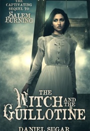 The Witch and the Guillotine (Daniel Sugar)