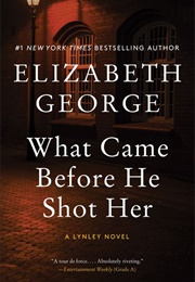 What Came Before He Shot Her (Elizabeth George)