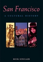 San Francisco: A Cultural History (Mick Sinclair)