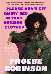 Please Don&#39;t Sit on My Bed in Your Outside Clothes (Phoebe Robinson)