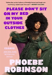 Please Don't Sit on My Bed in Your Outside Clothes (Phoebe Robinson)
