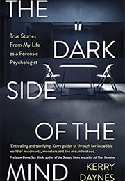 The Dark Side of the Mind: True Stories From My Life as a Forensic Psychologist (Kerry Daynes)