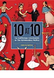 10 at 10: The Surprising Childhoods of Ten Remarkable People (Carlyn Beccia)