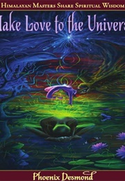 Make Love to the Universe (Phoenix Desmond)