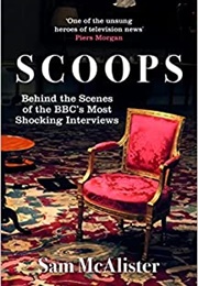 Scoops: The BBC's Most Shocking Interviews From Prince Andrew to Steven Seagal (Sam McAlister)