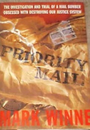 Priority Mail: The Investigation and Trial of a Mail Bomber Obsessed With Destroying Our Justice Sys (Mark Winne)