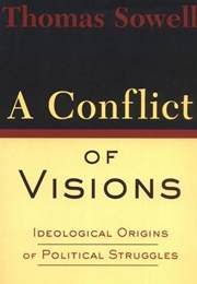 A Conflict of Visions: Ideological Origins of Political Struggles (Thomas Sowell)