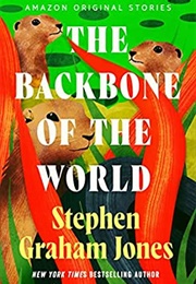 The Backbone of the World (Stephen Graham Jones)