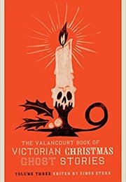 The Valancourt Book of Victorian Christmas Ghost Stories, Vol. 3 (Simon Stern, Editor)