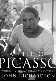 A Life of Picasso Vol. IV: The Minotaur Years 1933-43 (John Richardson)