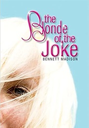 The Blonde of the Joke (Bennett Madison)