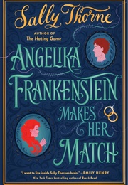 Angelika Frankenstein Makes Her Match (Sally Thorne)