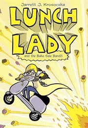 Lunch Lady and the Bake Sale Bandit (Lunch Lady, #5) Lunch Lady and the Bake Sale Bandit (Jarrett J. Krosoczka)