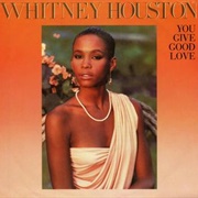 You Give Good Love - Whitney Houston