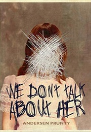 We Don't Talk About Her (Andersen Prunty)