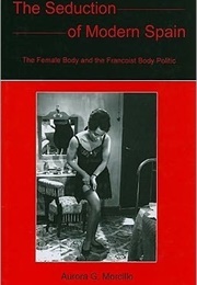 The Seduction of Modern Spain (Aurora G. Morcillo)