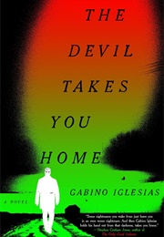 The Devil Takes You Home (Gabino Iglesias)