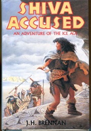 Shiva Accused: An Adventure of the Ice Age (J.H. Brennan)