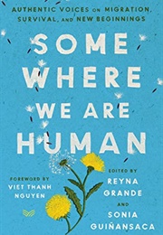 Somewhere We Are Human (Ed. Reyna Grande and Sonia Guinansaca)