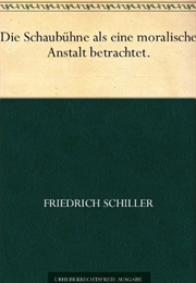 Die Schaubühne Als Eine Moralische Anstalt Betrachtet (Auszugsweise) (Schiller)