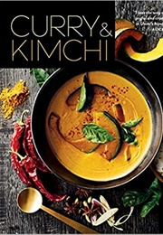 Curry &amp; Kimchi: Flavor Secrets for Creating 70 Asian-Inspired Recipes at Home (Unmi Abkin and Roger Taylor)