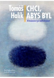 Chci, Abys Byl (Tomáš Halík)