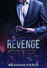 Sweet Revenge (Callahan Syndicate, #1) (Meaghan Pierce)