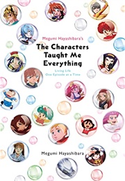 Megumi Hayashibara&#39;s the Characters Taught Me Everything: Living Life One Episode at a Time (Megumi Hayashibara)