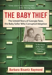 The Baby Thief: The Untold Story of Georgia Tann, the Baby Seller Who Corrupted Adoption (Barbara Bisantz Raymond)