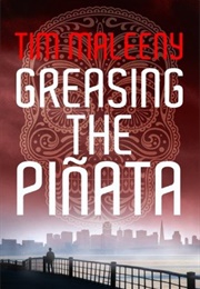 Greasing the Piñata (Tim Maleeny)