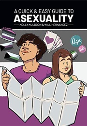 A Quick &amp; Easy Guide to Asexuality (Molly Muldoon &amp; Will Hernandez)
